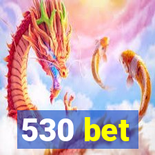 530 bet